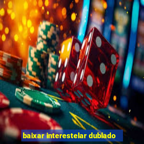 baixar interestelar dublado